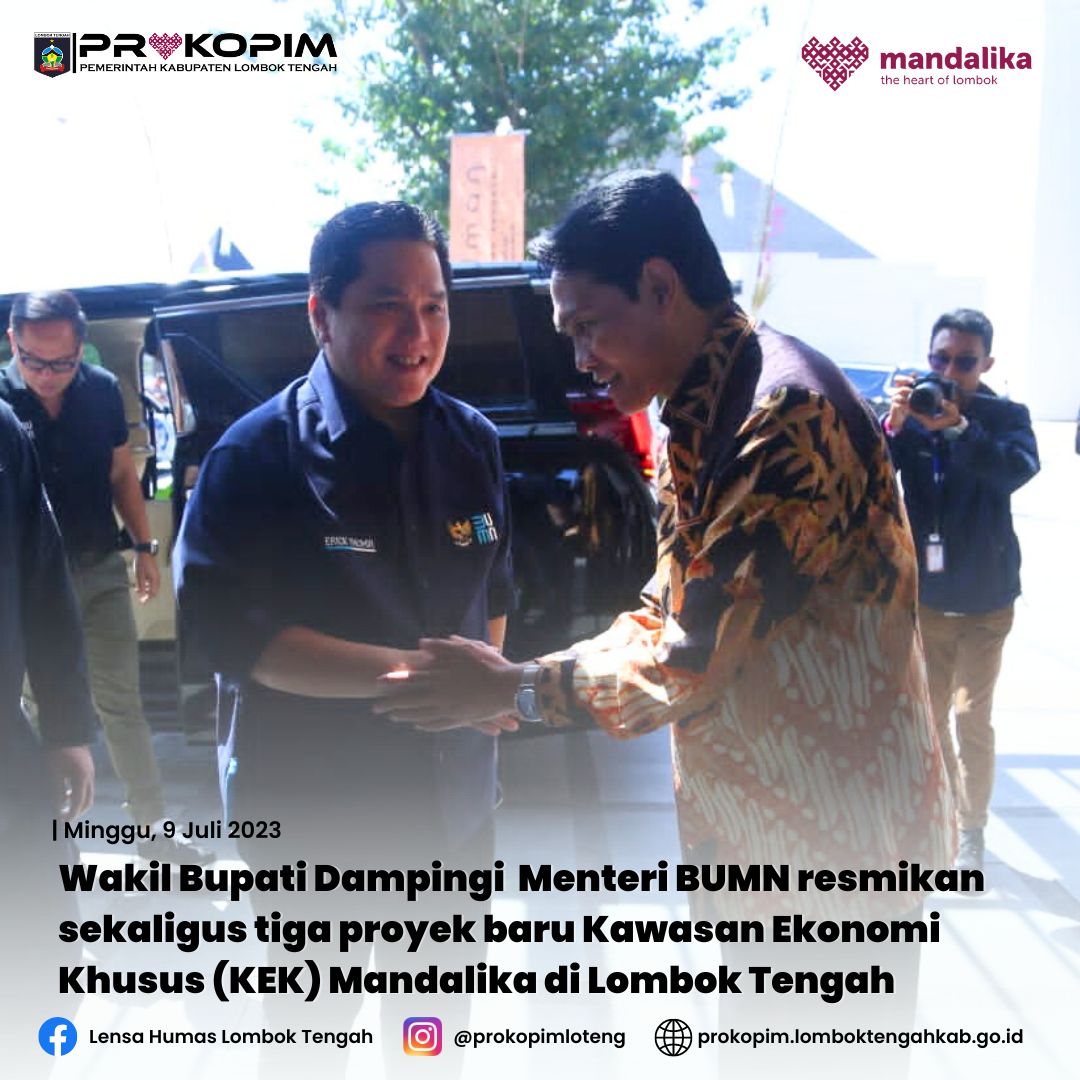 Wakil Bupati Dampingi Menteri BUMN Resmikan Sekaligus Tiga Proyek Baru Kawasan Ekonomi Khusus (KEK) Mandalika di Lombok Tengah