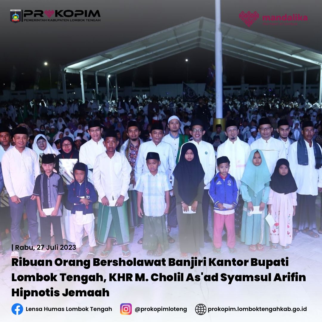 Ribuan Orang Bersholawat Banjir Kantor Bupati Lombok Tengah, KHR M. Choil As'ad Syamsul Arifin Hipnotis Jemaah